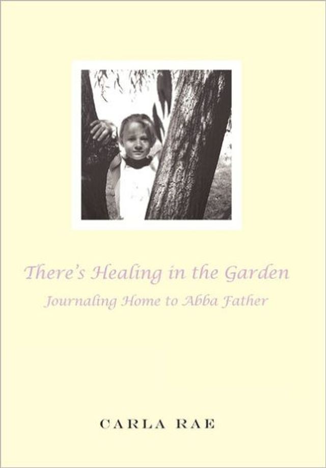 There's Healing the Garden: Journaling Home to Abba Father