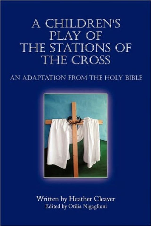 A Children's Play of the Stations of the Cross: An Adaptation from the Holy Bible