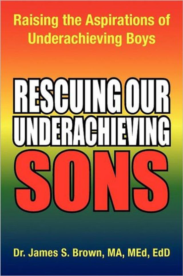 Rescuing Our Underachieving Sons: Raising the Aspirations of Boys