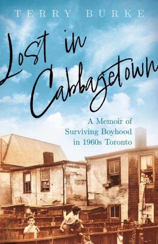 Lost Cabbagetown: A Memoir of Surviving Boyhood 1960s Toronto