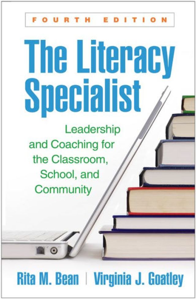 the Literacy Specialist: Leadership and Coaching for Classroom, School, Community