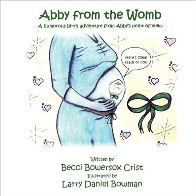 Abby from the Womb: A humorous birth adventure from Abby's point of view.