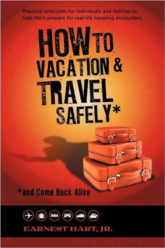 How to Vacation & Travel Safely: ...and Come Back Alive