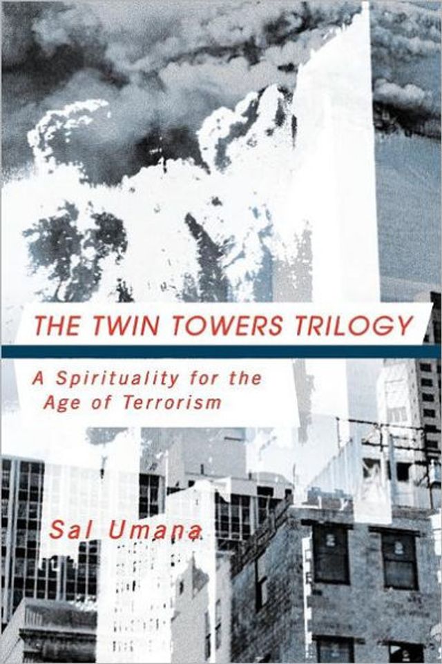the Twin Towers Triology: A Spirituality for Age of Terrorism
