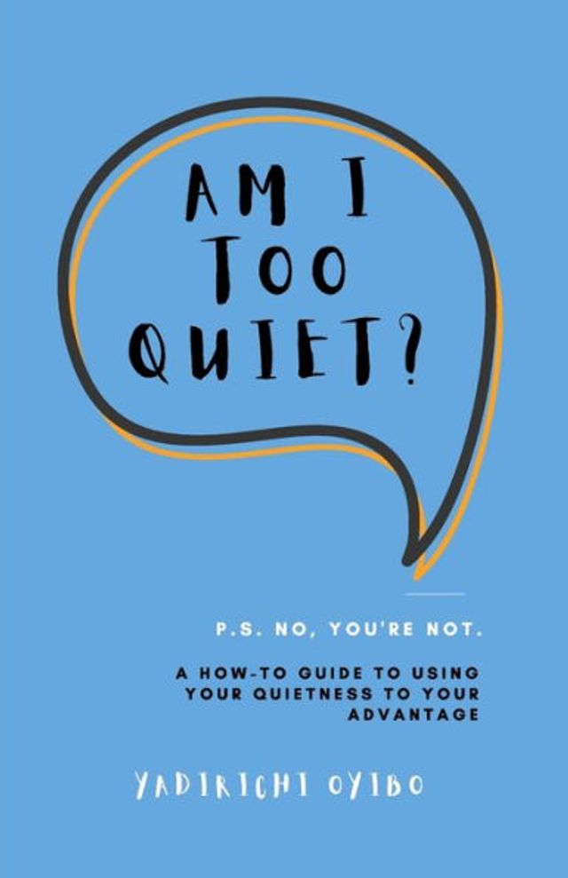 Am I Too Quiet?: P.S. No, You're Not. A How-To Guide to Using Your Introversion to Your Advantage