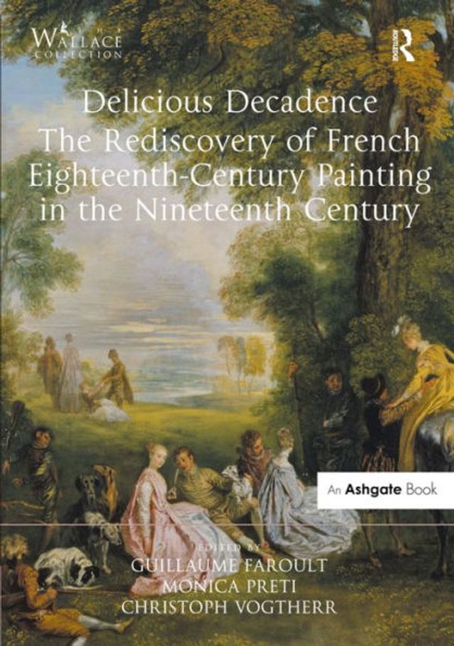 Delicious Decadence - The Rediscovery of French Eighteenth-Century Painting in the Nineteenth Century / Edition 1