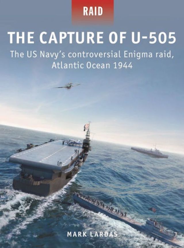 The Capture of U-505: US Navy's controversial Enigma raid, Atlantic Ocean 1944
