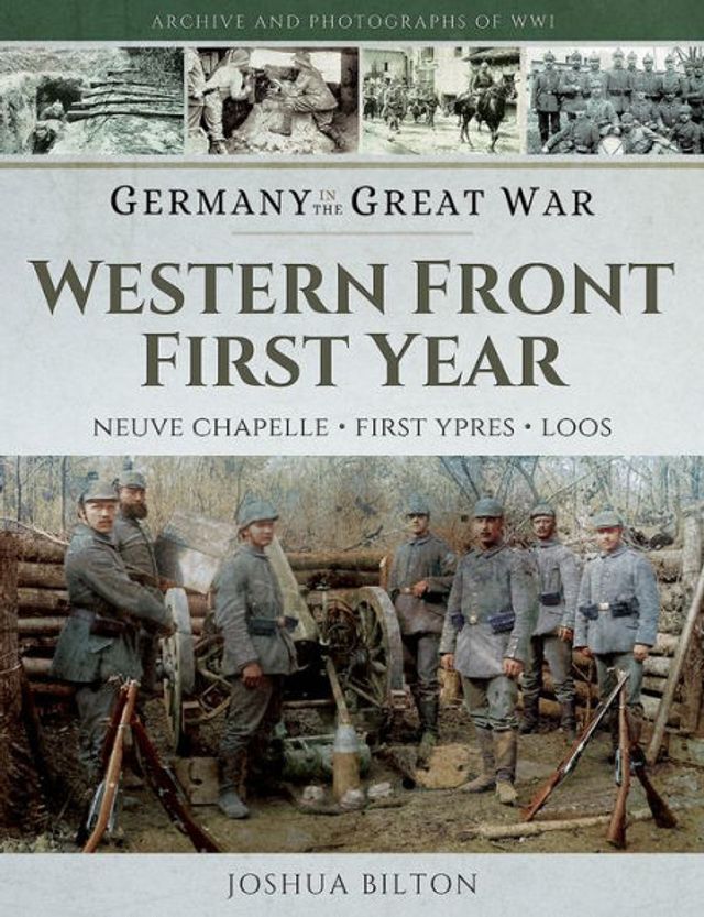 Germany the Great War - Western Front First Year: Neuve Chapelle, Ypres, Loos