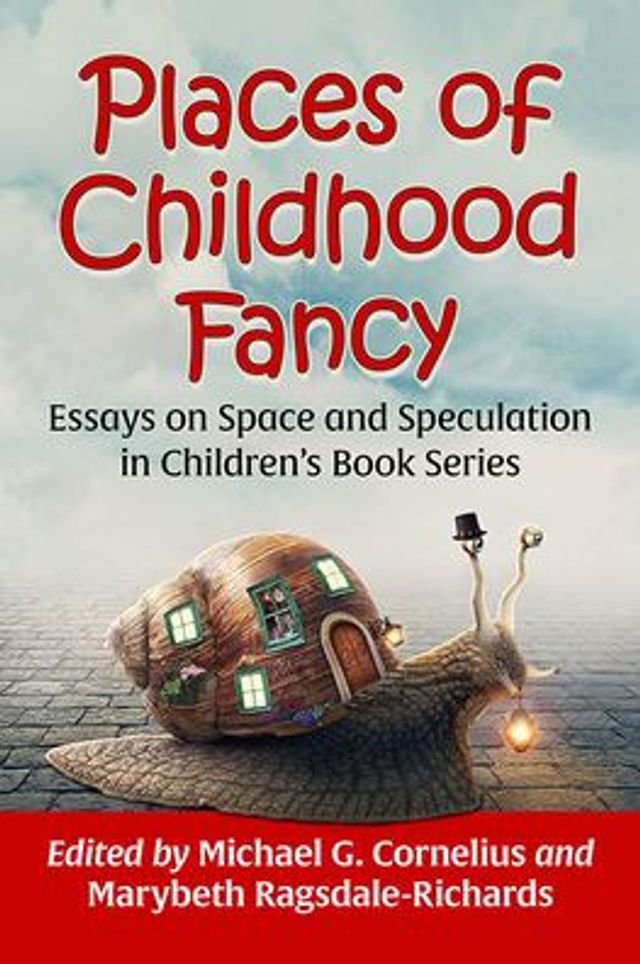 Places of Childhood Fancy: Essays on Space and Speculation Children's Book Series