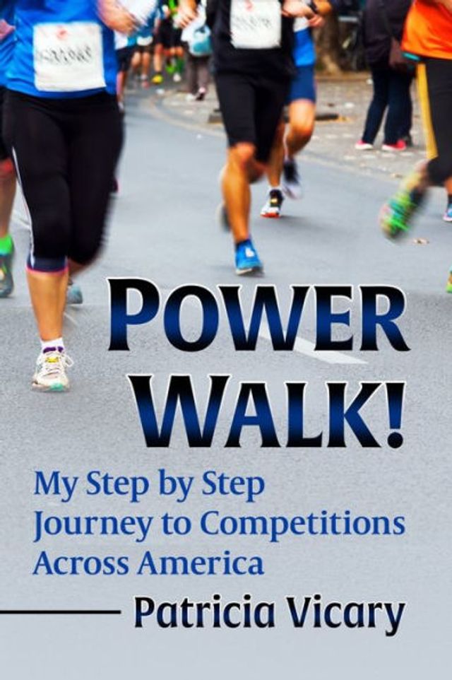 Power Walk!: My Step by Journey to Competitions Across America