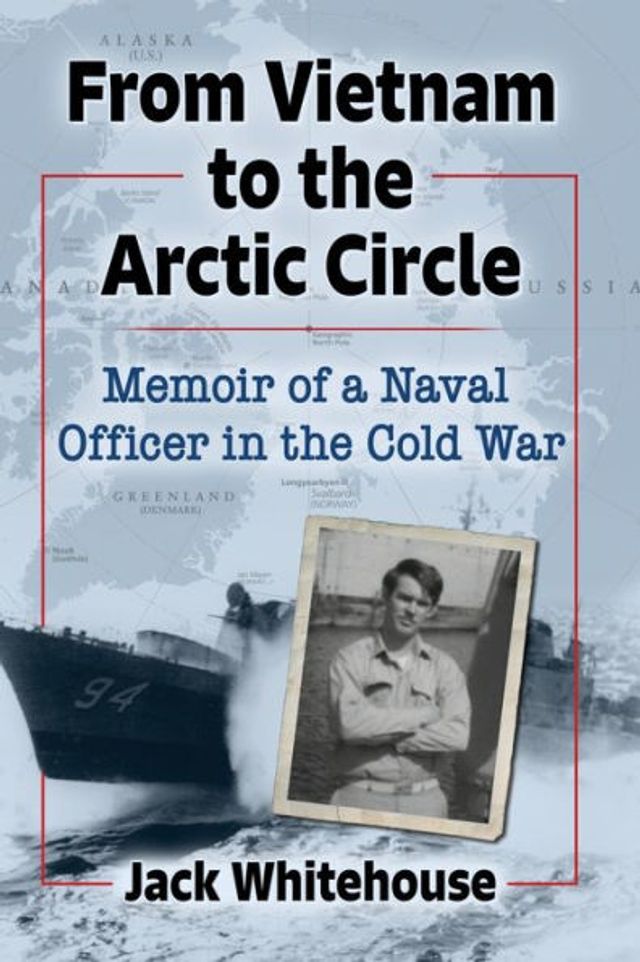 From Vietnam to the Arctic Circle: Memoir of a Naval Officer Cold War