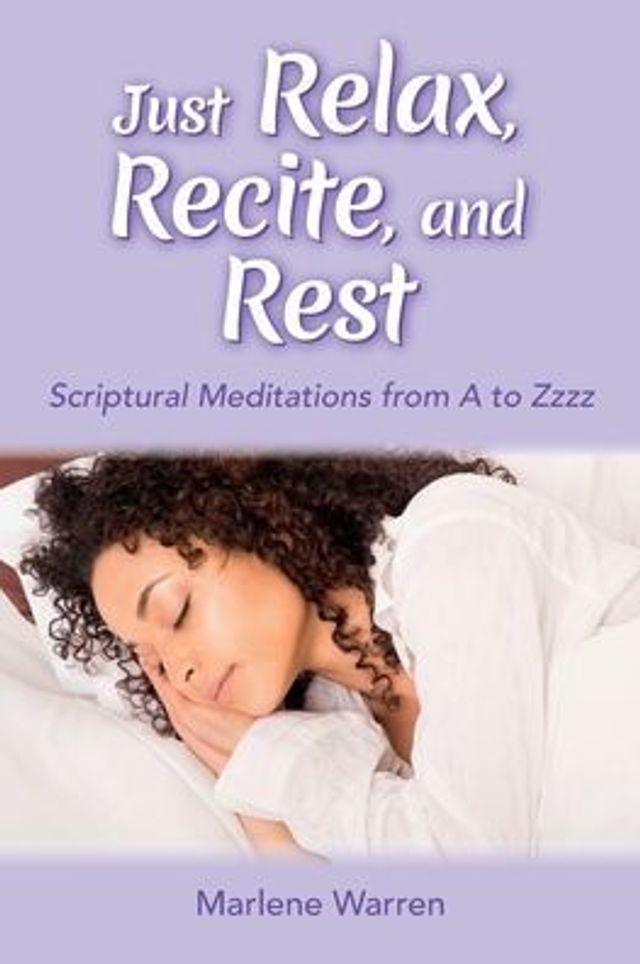 Just Relax, Recite, and Rest: Scriptural Meditations from A to Zzzz