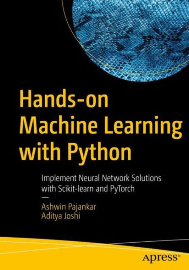 Hands-on Machine Learning with Python: Implement Neural Network Solutions Scikit-learn and PyTorch