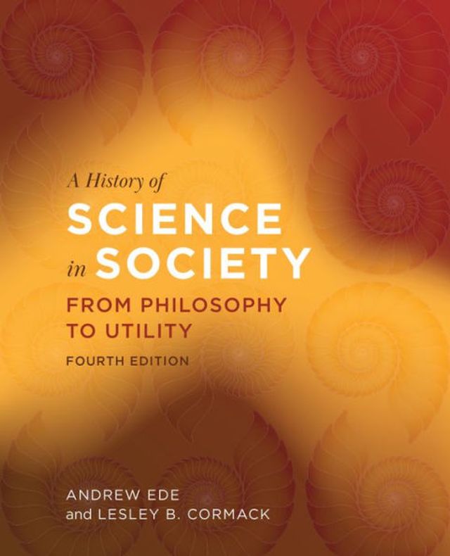 A History of Science Society: From Philosophy to Utility, Fourth Edition