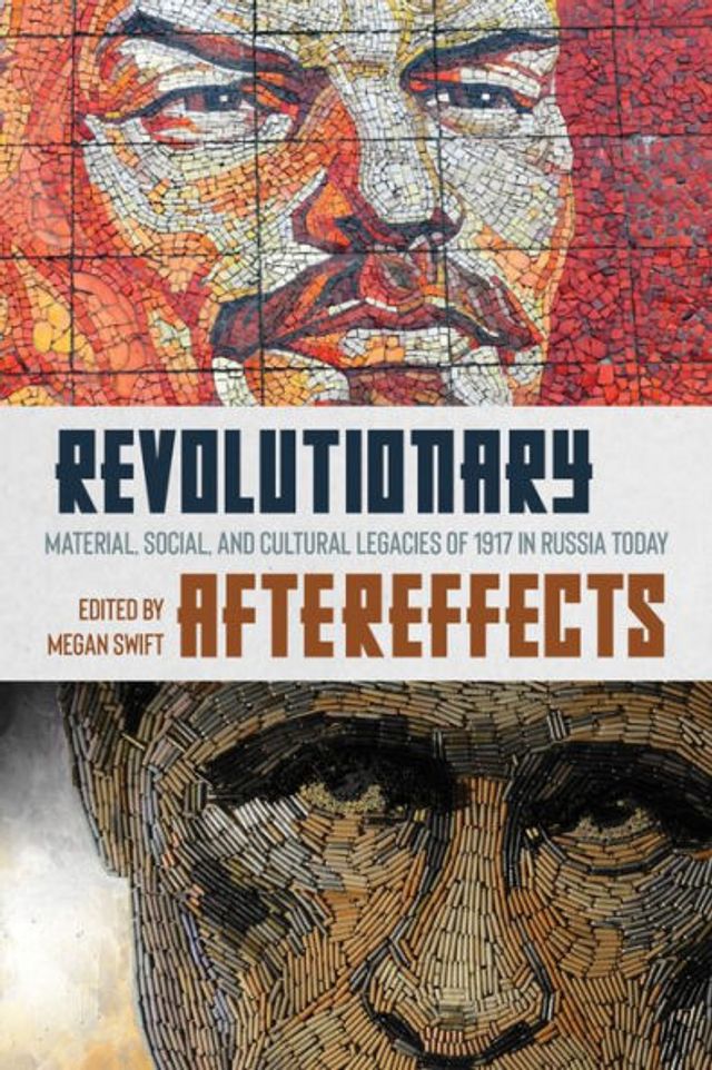 Revolutionary Aftereffects: Material, Social, and Cultural Legacies of 1917 Russia Today