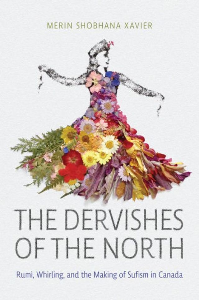 the Dervishes of North: Rumi, Whirling, and Making Sufism Canada