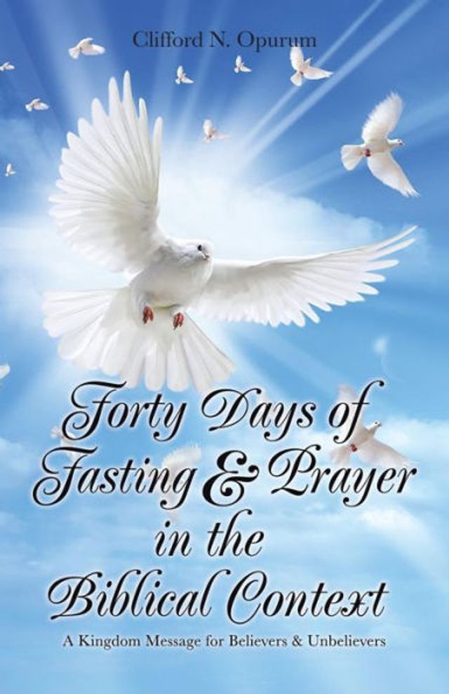 Forty Days of Fasting & Prayer in the Biblical Context: A Kingdom Message for Believers & Unbelievers