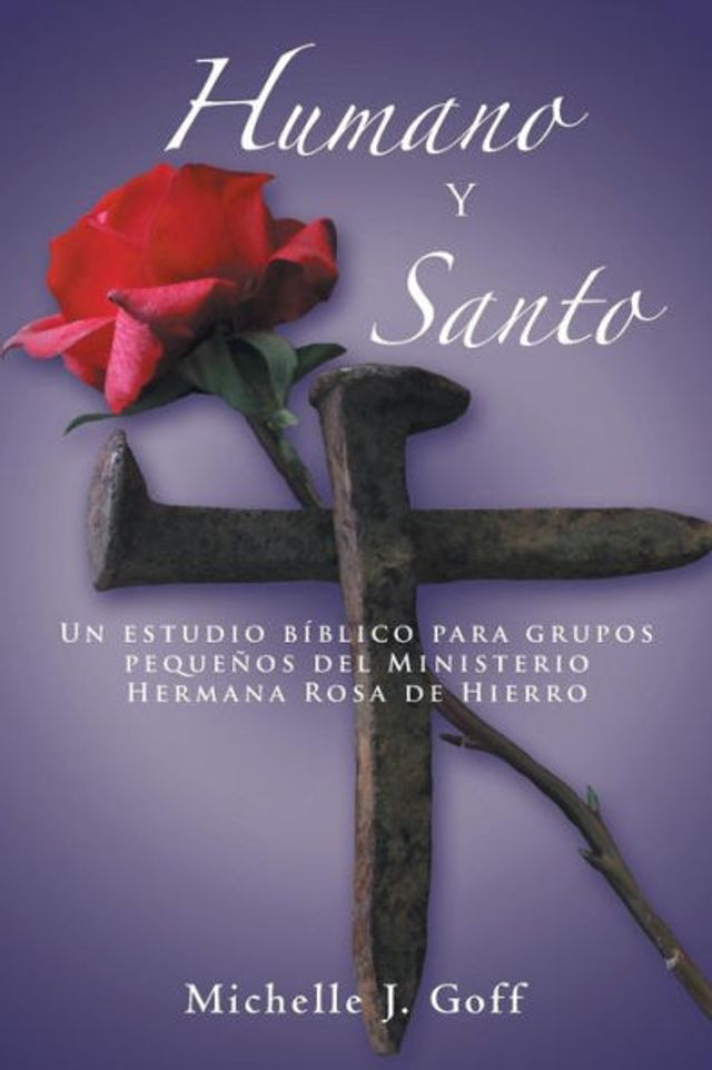 Humano y santo: Un estudio bÃ¯Â¿Â½blico para grupos pequeÃ¯Â¿Â½os del Ministerio Hermana Rosa de Hierro