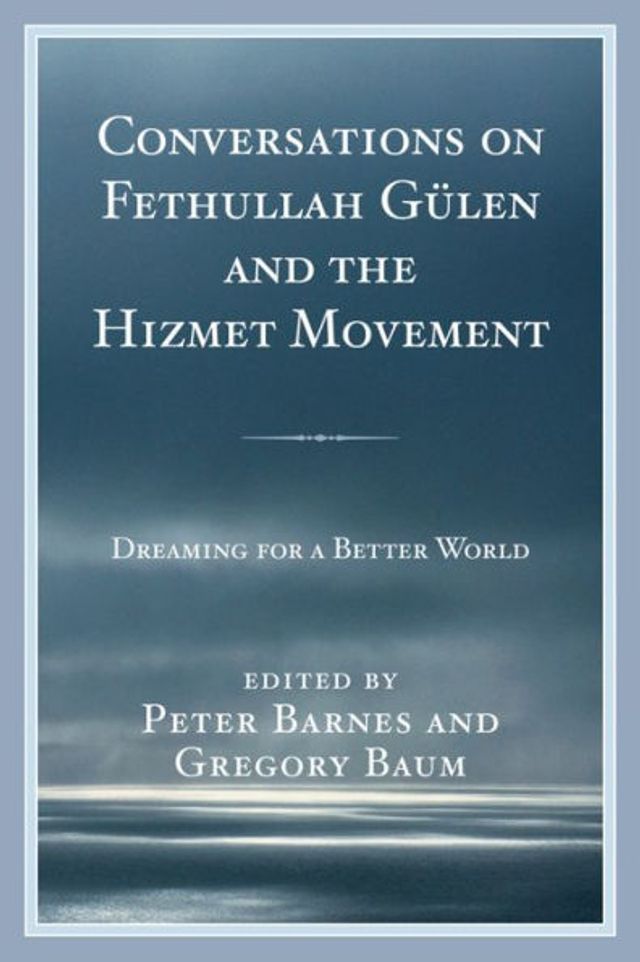 Conversations on Fethullah Gülen and the Hizmet Movement: Dreaming for a Better World