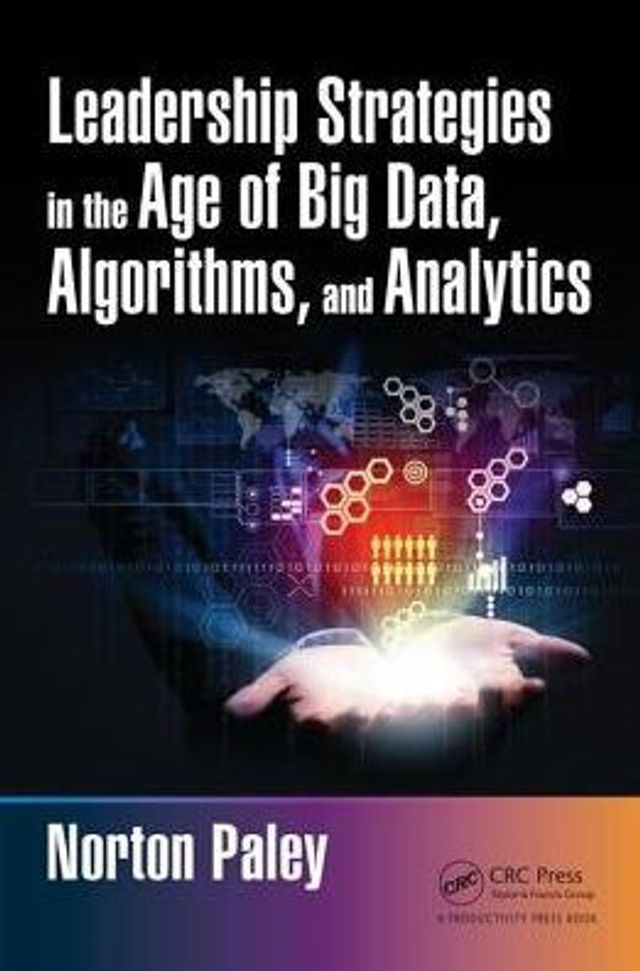 Leadership Strategies the Age of Big Data, Algorithms, and Analytics