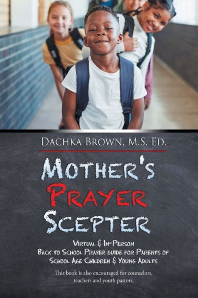 Mother's Prayer Scepter: Virtual & In-Person Back to School Guide for Parents of Age Children Young Adults
