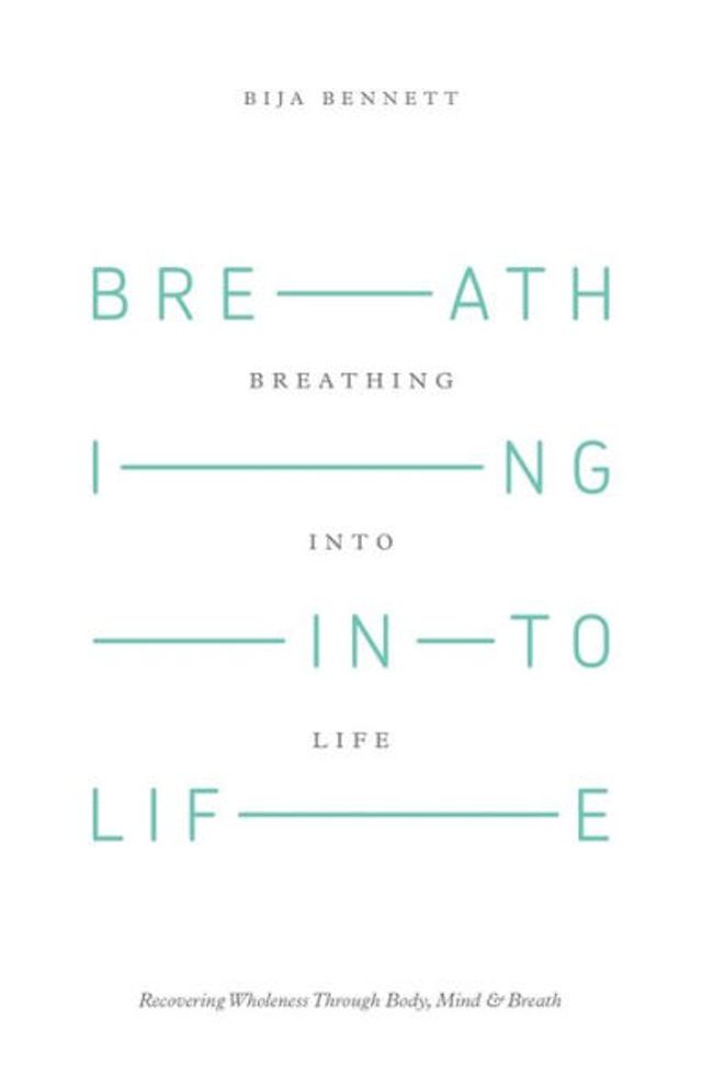 Breathing Into Life: Recovering Wholeness Through Body, Mind & Breath