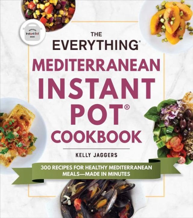 The Everything Mediterranean Instant Potï¿½ Cookbook: 300 Recipes for Healthy Meals-Made Minutes