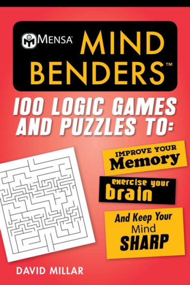 Mensaï¿½ Mind Benders: 100 Logic Games and Puzzles to Improve Your Memory, Exercise Your Brain, and Keep Your Mind Sharp