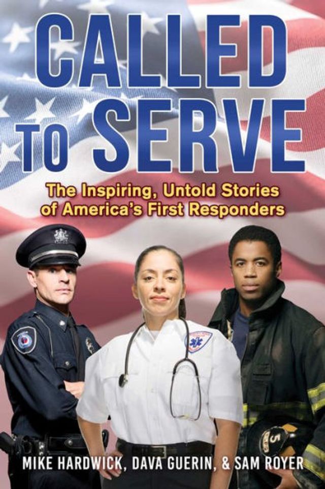 Called to Serve: The Inspiring, Untold Stories of America's First Responders