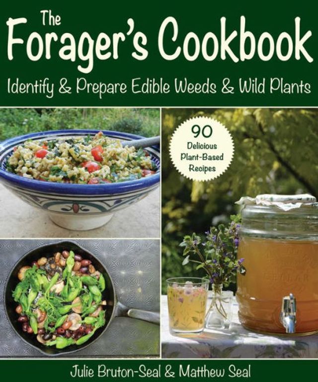 The Forager's Cookbook: Identify & Prepare Edible Weeds Wild Plants