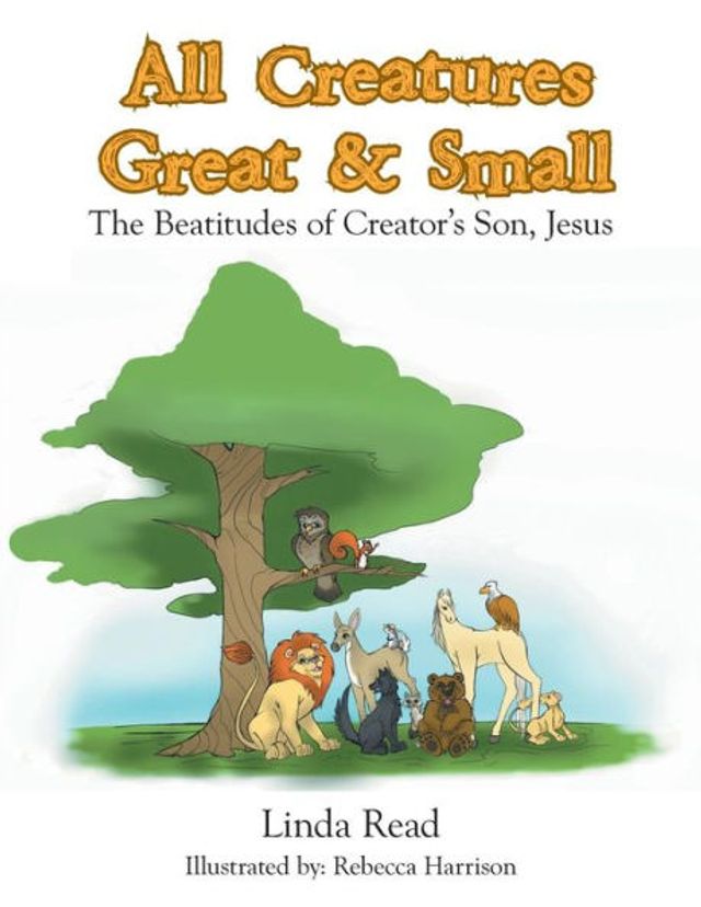 All Creatures Great & Small: The Beatitudes of Creator's Son, Jesus