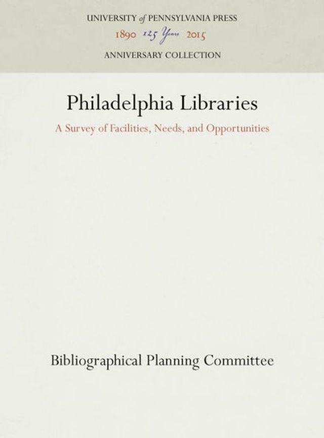 Philadelphia Libraries: A Survey of Facilities, Needs, and Opportunities