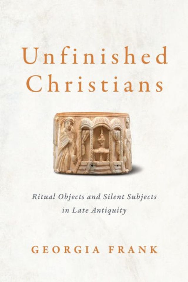 Unfinished Christians: Ritual Objects and Silent Subjects Late Antiquity