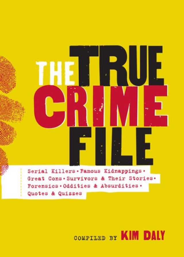 The True Crime File: Serial Killers, Famous Kidnappings, Great Cons, Survivors & Their Stories, Forensics, Oddities Absurdities, Quotes Quizzes