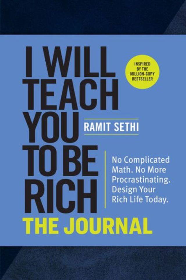 I Will Teach You to Be Rich: The Journal: No Complicated Math. No More Procrastinating. Design Your Rich Life Today.