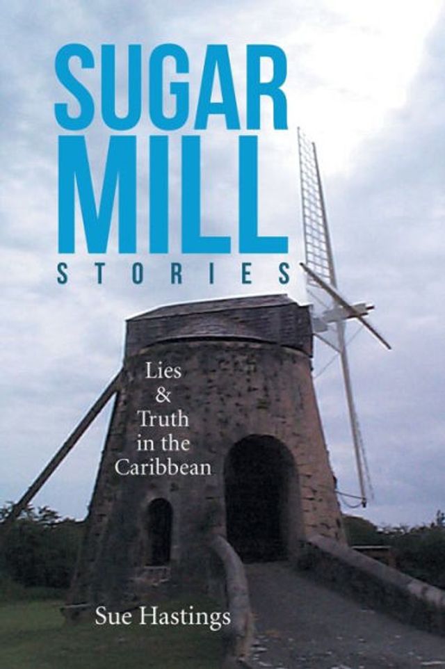 Sugar Mill Stories: Lies & Truth the Caribbean