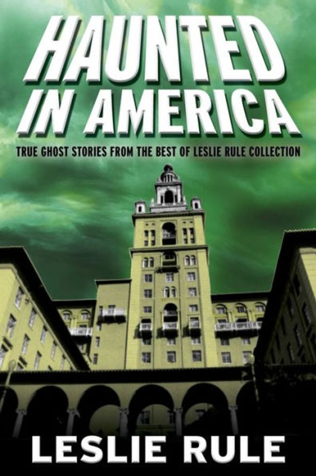 Haunted America: True Ghost Stories From The Best of Leslie Rule Collection