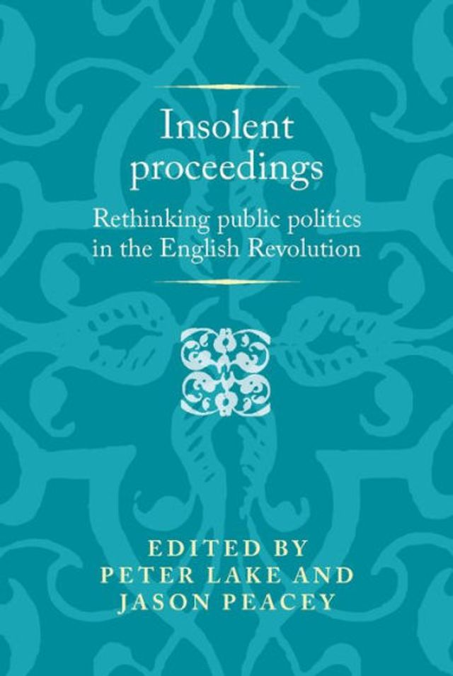 Insolent proceedings: Rethinking public politics the English Revolution