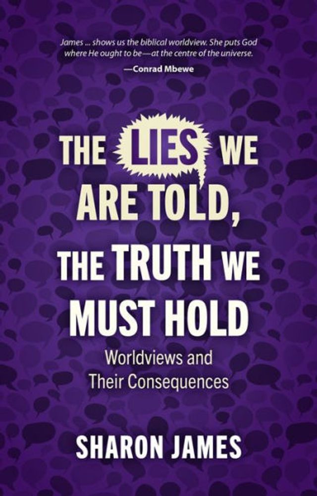 Lies We are Told, the Truth Must Hold: Worldviews and Their Consequences