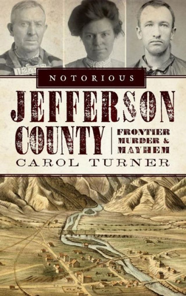 Notorious Jefferson County: Frontier Murder & Mayhem