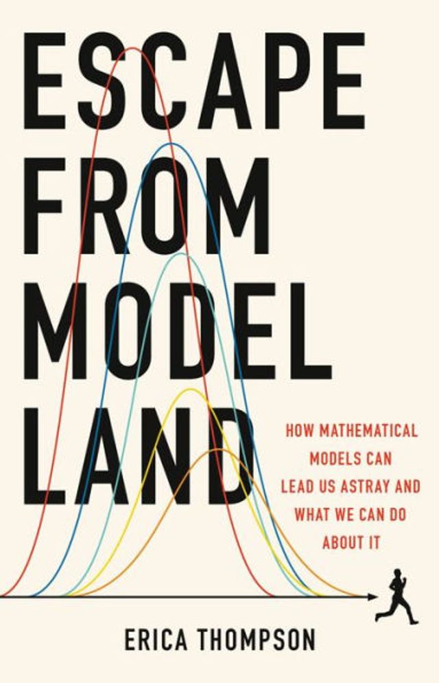 Escape from Model Land: How Mathematical Models Can Lead Us Astray and What We Do About It