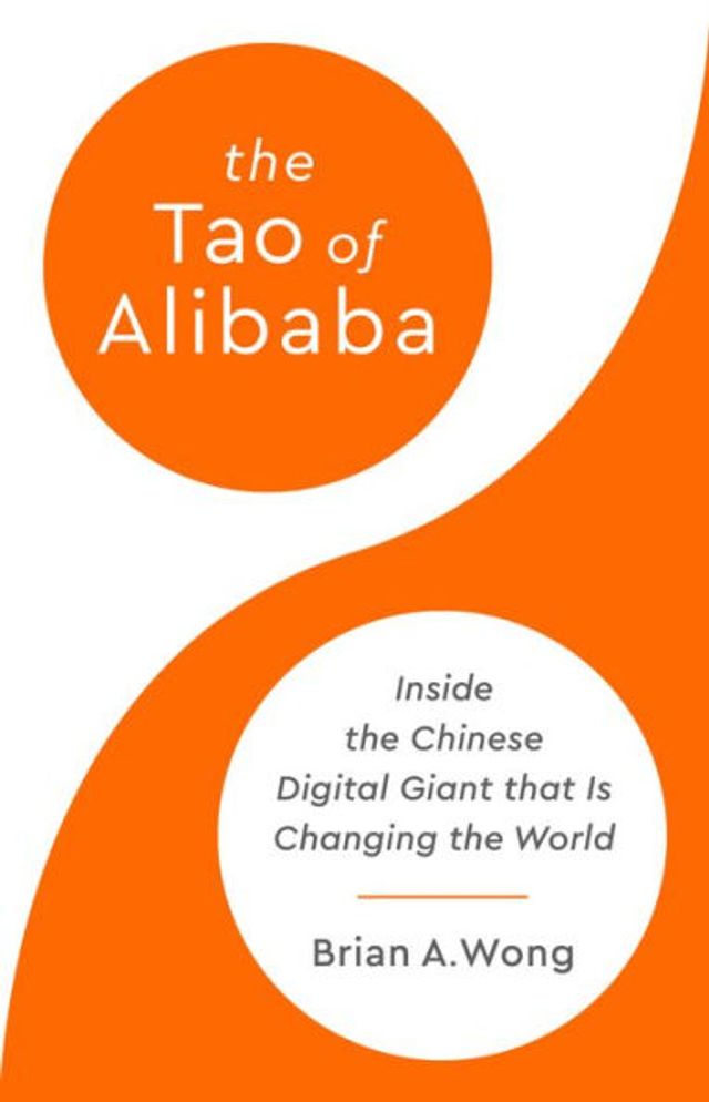the Tao of Alibaba: Inside Chinese Digital Giant That Is Changing World