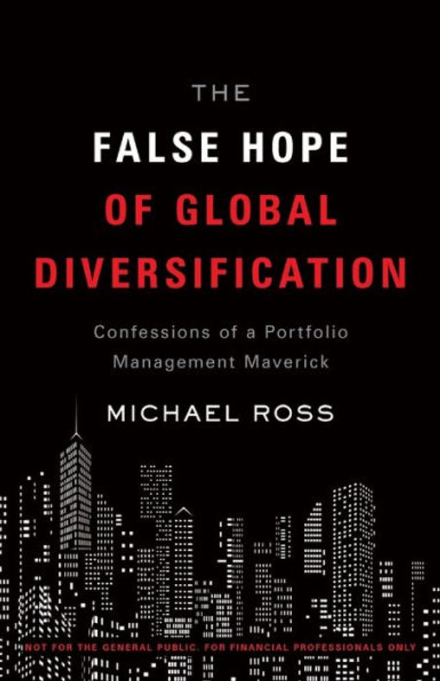 The False Hope of Global Diversification: Confessions a Portfolio Management Maverick