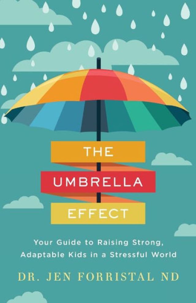 The Umbrella Effect: Your Guide to Raising Strong, Adaptable Kids a Stressful World