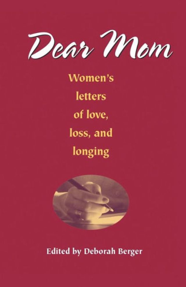 Dear Mom: Women's Letters of Love, Loss, and Longing
