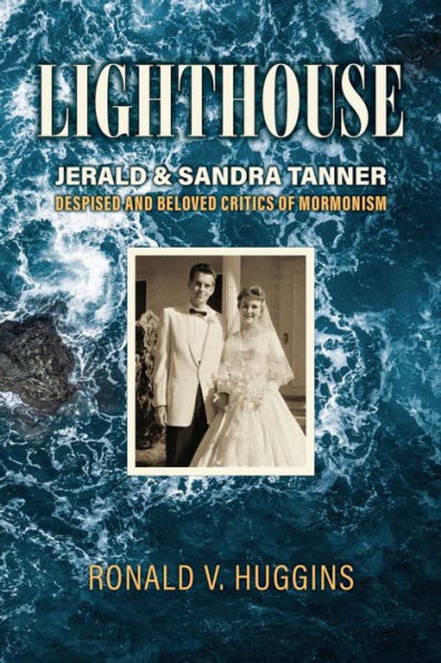Lighthouse: Jerald and Sandra Tanner, Despised Beloved Critics of Mormonism