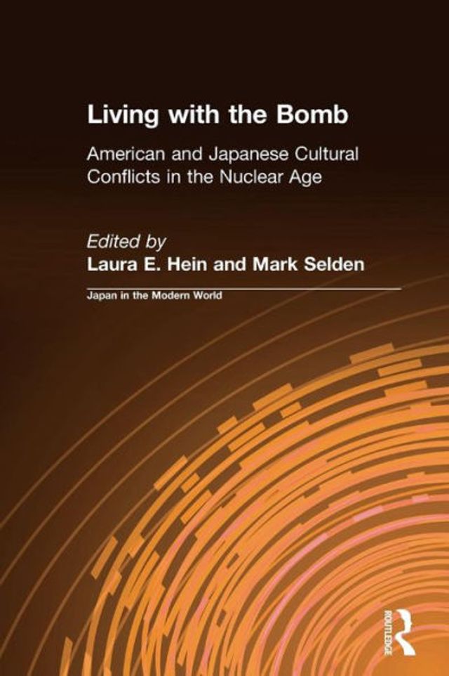 Living with the Bomb: American and Japanese Cultural Conflicts in the Nuclear Age: American and Japanese Cultural Conflicts in the Nuclear Age / Edition 1