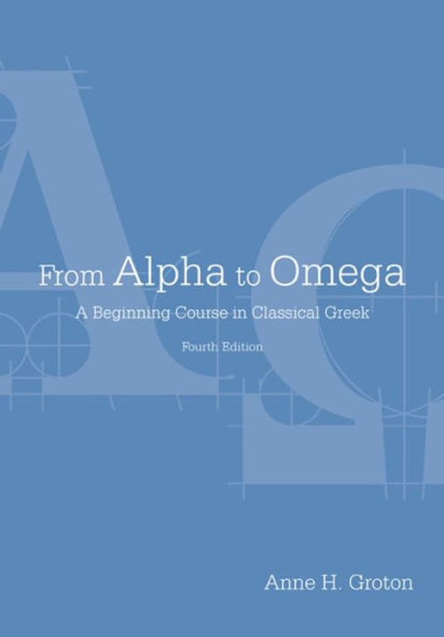 From Alpha to Omega: A Beginning Course in Classical Greek / Edition 4