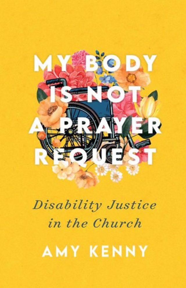 My Body Is Not a Prayer Request: Disability Justice the Church