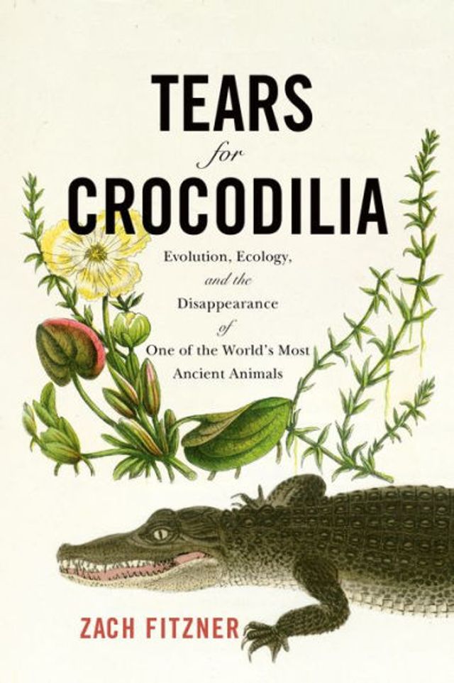 Tears for Crocodilia: Evolution, Ecology, and the Disappearance of One World's Most Ancient Animals